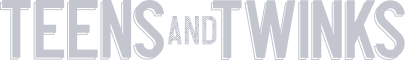 TeensAndTwinks